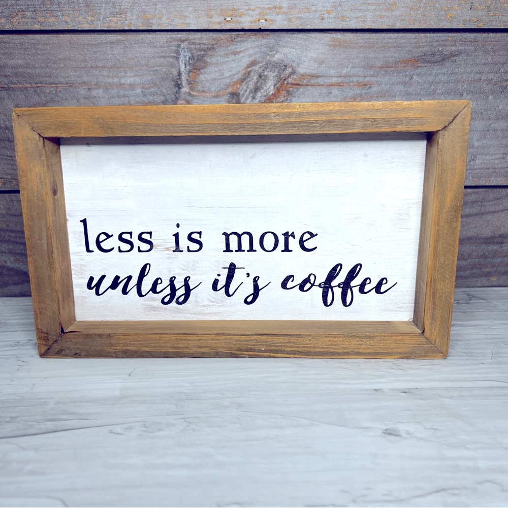 NWT- wooden decor sign-kitchen- (less is more unless it’s coffee)